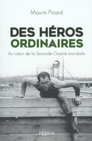 Des héros ordinaires. Au coeur de la Seconde Guerre mondiale