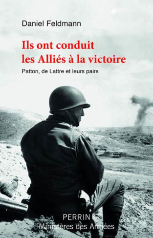 Ils ont conduit les Alliés à la victoire. Patton, de Lattre et leurs pairs