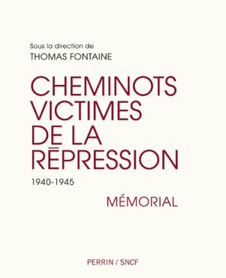 Les cheminots victimes de la répression. 1940-1945. Mémorial