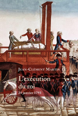L'exécution du roi - 21 janvier 1793. La France entre République et Révolution