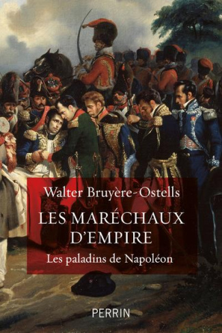 Les maréchaux d'Empire. Les paladins de Napoléon