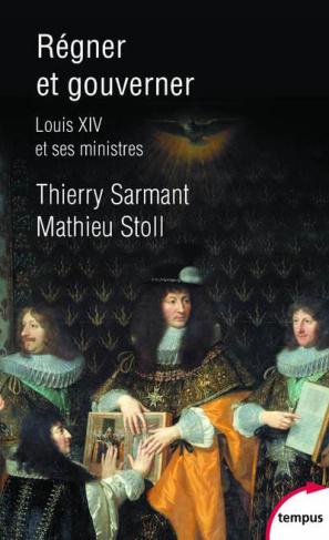 Régner et gouverner. Louis XIV et ses ministres