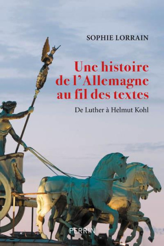 Une histoire de l'Allemagne au fil des textes. De Luther à Helmut Kohl