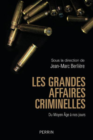 Les grandes affaires criminelles . Du Moyen Age à nos jours