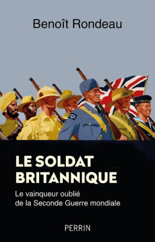 Le soldat britannique. Le vainqueur oublié de la Seconde Guerre mondiale