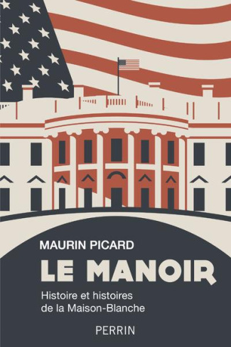 Le manoir. Histoire et histoires de la Maison-blanche