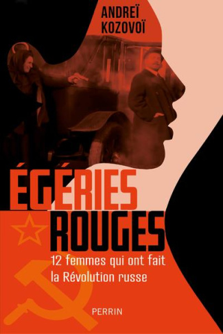 Les égéries rouges. 12 femmes qui ont fait la Révolution russes