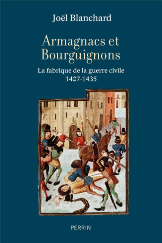 Armagnacs contre Bourguignons. La fabrique de la guerre civile 1407-1435