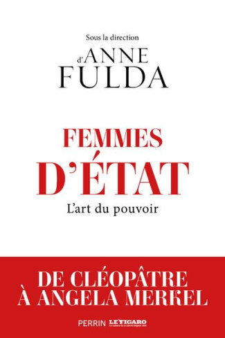 Femmes d'Etat. De Cléopâtre à Angela Merkel. L'art du pouvoir