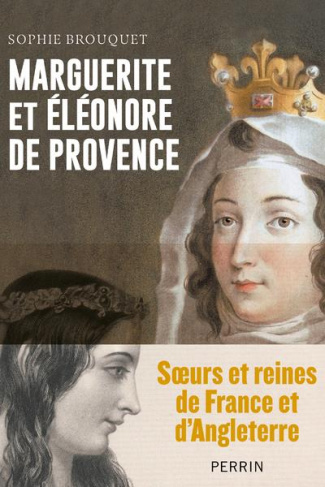 Marguerite et Eléonore de Provence. Soeurs et reines de France et d'Angleterre