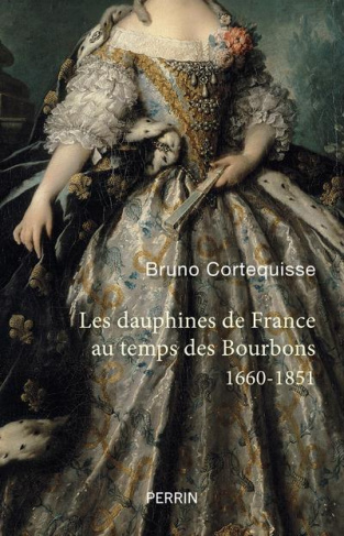 Les Dauphines de France au temps des Bourbons. 1660-1851