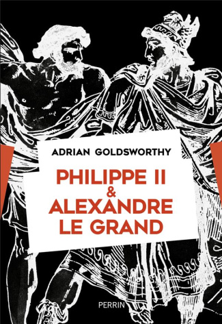 Philippe II et Alexandre le Grand. Rois et conquérants