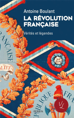 La Révolution française. Vérités et légendes