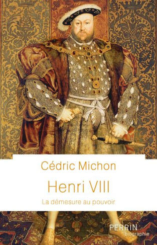 Henri VIII. La démesure au pouvoir