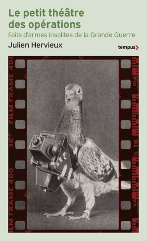 Le petit théâtre des opérations. Faits d'armes insolites de la Grande Guerre