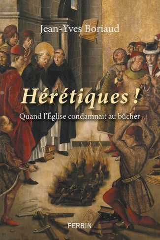 Hérétiques ! Quand l'Eglise condamnait au bûcher