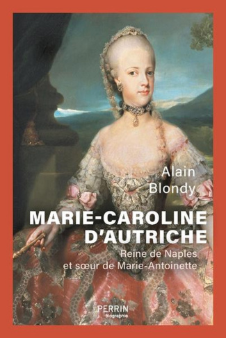 Marie-Caroline d'Autriche. Reine de Naples et soeur de Marie-Antoinette