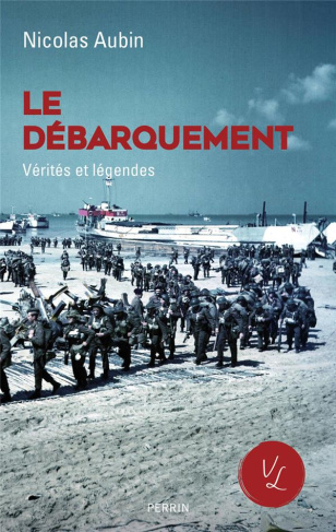 Le débarquement . Vérités et légendes