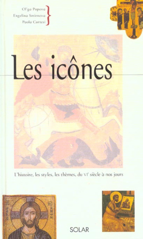 Les icônes. L'histoire, les styles, les thèmes, du VIème siècle à nos jours