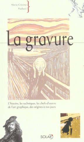 La gravure. L'histoire, les techniques, les chefs-d'oeuvre de l'art graphique, des origines à nos jo