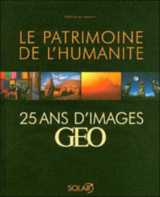Le patrimoine de l'humanité. 25 ans d'images GEO, 2e édition