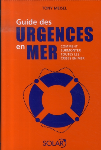 Guide des urgences en mer. Comment surmonter toutes les crises en mer