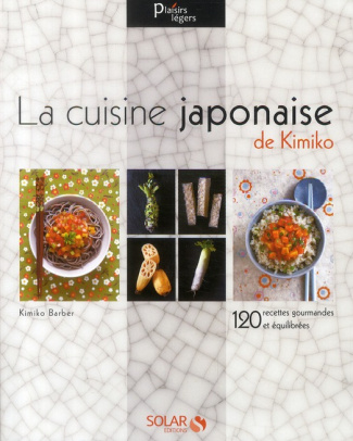 La cuisine japonaise de Kimiko. 120 recettes gourmandes et équilibrées