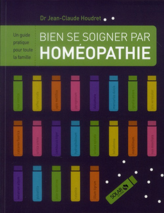 Bien se soigner par homéopathie. Un guide pratique pour toute la famille