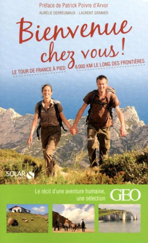 Bienvenue chez vous ! Le tour de France à pied, 6000 Km le long des frontières