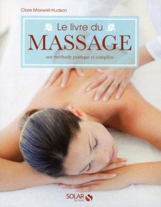 Le livre du massage. Une méthode pratique et complète