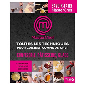 Toutes les techniques confiserie, pâtisserie, glace