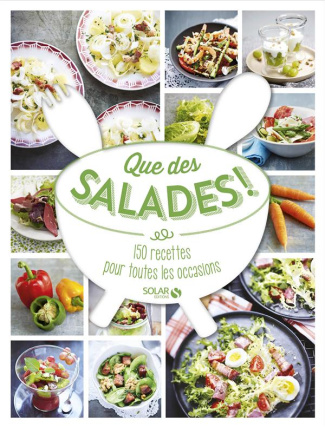Que des salades ! 150 recettes pour toutes les occasions