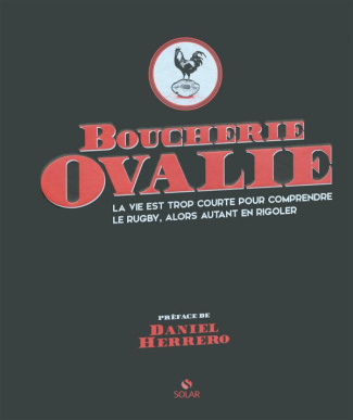 Boucherie Ovalie. La vie est trop courte pour comprendre le rugby, alors autant en rigoler