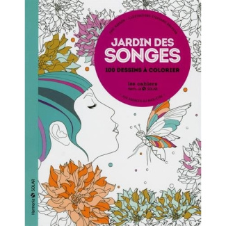 Jardin des songes : aux sources du bien-être. 100 dessins à colorier