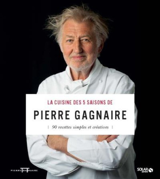 La cuisine des 5 saisons de Pierre Gagnaire. 90 recettes simples et créatives