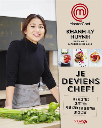 Je deviens chef ! Des recettes créatives pour ceux qui débutent en cuisine