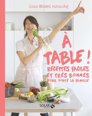 A table ! Recettes faciles et très bonnes pour toute la famille