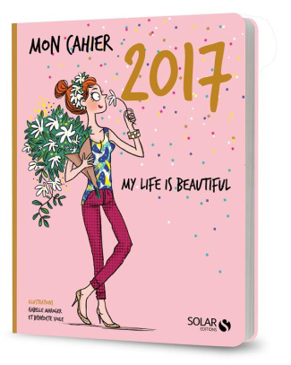 Mon cahier : My life is beautiful. Edition 2017