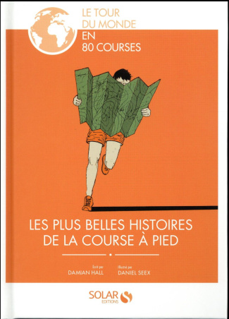 Les plus belles histoires de la course à pied. Le tour du monde en 80 courses
