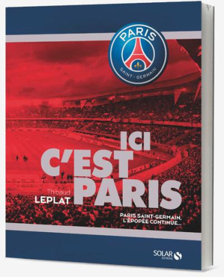 Ici c'est Paris. Paris Saint-Germain, l'épopée continue