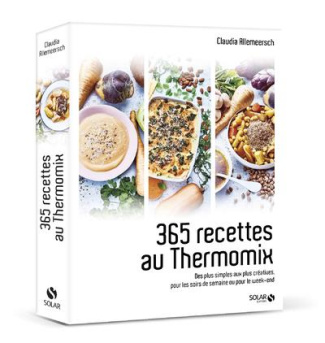 365 recettes au Thermomix. Des plus simples aux plus créatives pour les soirs de semaine ou pour le