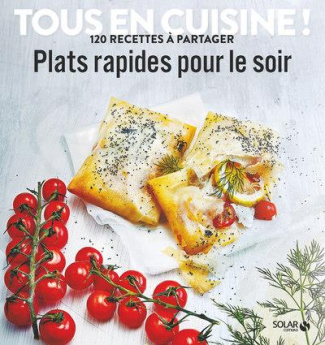 Plats rapides pour le soir. 120 recettes à partager