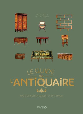 Le guide de l'antiquaire. Tout sur les meubles et les styles