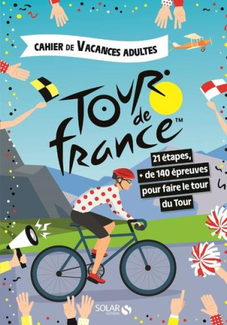 Cahier de vacances adultes Tour de France. 21 étapes,   de 140 épreuves pour faire le tour du tour,