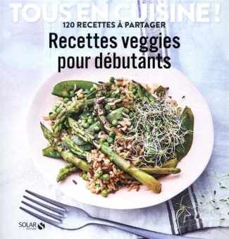 Recettes veggies pour débutants. 120 recettes à partager