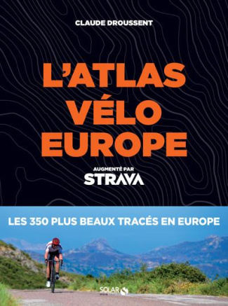 Atlas vélo Europe augmenté par Strava. Les 350 plus beaux tracés