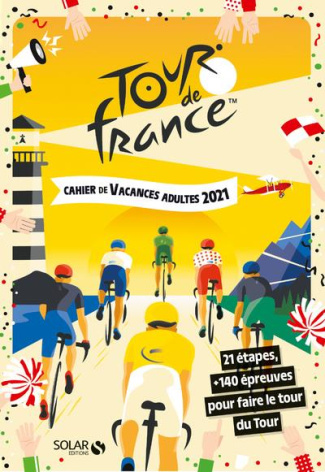 Cahier de vacances adultes Tour de France. 21 étapes,   de 140 épreuves pour faire le tour du Tour,