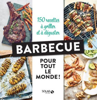 Barbecue pour tout le monde ! 150 recettes à griller et à déguster