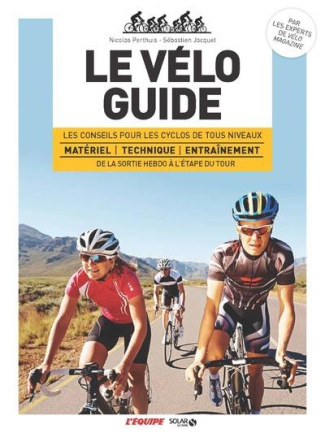 Le vélo guide. Les conseils pour les cyclos de tous niveaux