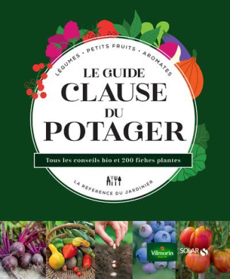 Le guide Clause du potager. Tous les conseils bio et 200 fiches plantes